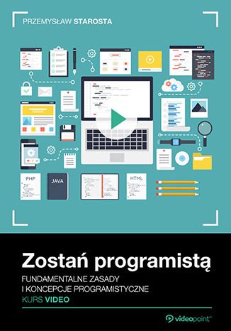 Okładka książki/ebooka Zostań programistą. Kurs video. Fundamentalne zasady i koncepcje programistyczne