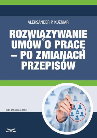 Okładka książki/ebooka Rozwiązywanie umów o pracę po zmianach przepisów