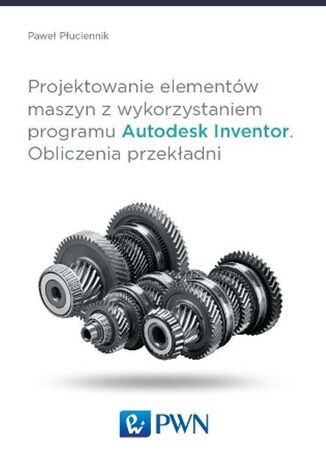 Okładka książki/ebooka Projektowanie elementów maszyn z wykorzystaniem programu Autodesk Inventor