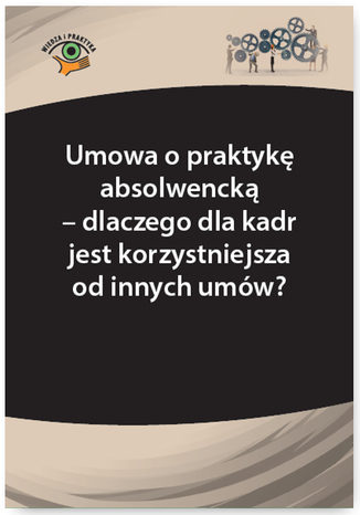 Okładka książki/ebooka Umowa o praktykę absolwencką - dlaczego dla kadr jest korzystniejsza od innych umów?
