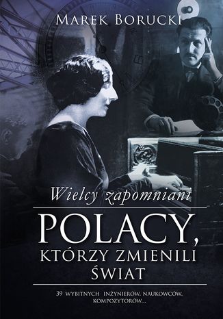 Okładka książki/ebooka Wielcy zapomniani. Polacy, którzy zmienili świat