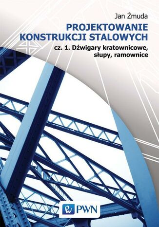 Okładka książki/ebooka Projektowanie konstrukcji stalowych
