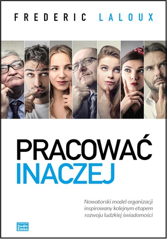 Okładka książki/ebooka Pracować inaczej. Nowatorski model organizacji inspirowany kolejnym etapem rozwoju ludzkiej świadomości