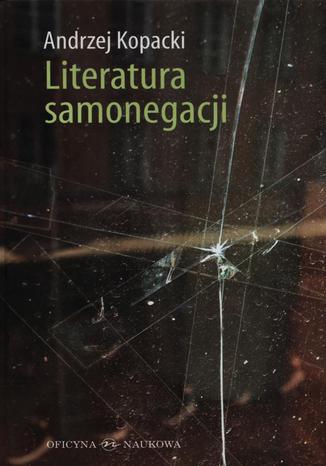 Okładka książki/ebooka Literatura samonegacji. Postawy narracyjne w prozie niemieckojęzycznej przełomu XX i XXI wieku