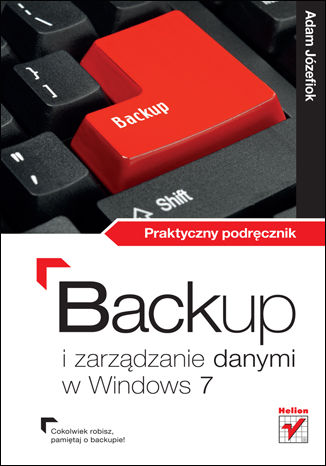 Backup i zarządzanie danymi w Windows 7. Praktyczny podręcznik Adam Józefiok - okładka książki
