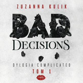 Bad Decisions. Dylogia Complicated. Tom 1