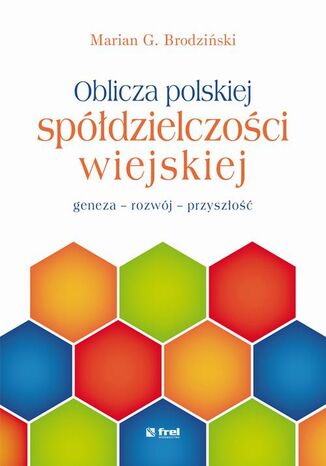 Okładka książki/ebooka Oblicza polskiej spółdzielczości wiejskiej. - geneza - rozwój - przyszłość