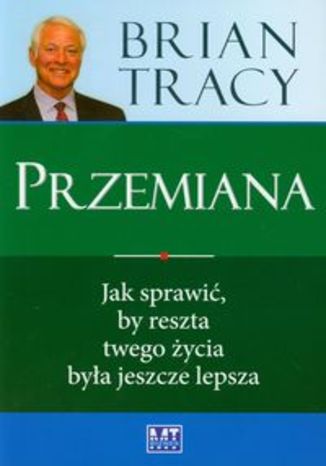 Okładka książki/ebooka Przemiana. Jak sprawić by reszta twojego życia była jeszcze lepsza