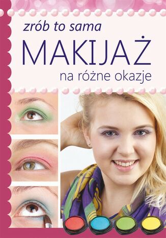 Okładka książki/ebooka Makijaż na różne okazje. Zrób to sama