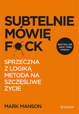 Okładka książki/ebooka Subtelnie mówię F**k! Sprzeczna z logiką metoda na szczęśliwe życie