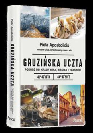 Okładka książki/ebooka Gruzińska uczta.. Podróż do kraju wina, biesiad i toastów