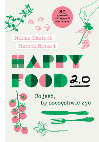 Okładka książki/ebooka Happy Food 2.0. Co jeść, by szczęśliwie żyć
