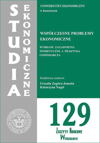 Okładka książki/ebooka Współczesne problemy ekonomiczne. Wybrane zagadnienia teoretyczne a praktyka gospodarcza. SE 129