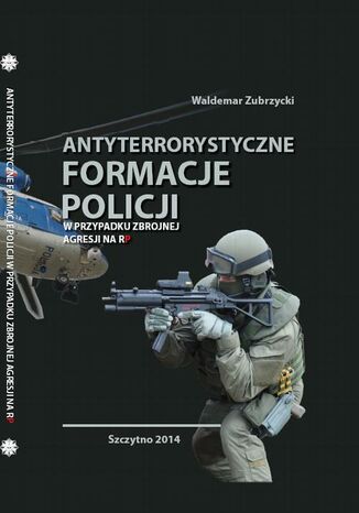 Okładka książki/ebooka Antyterrorystyczne formacje Policji w przypadku zbrojnej agresji na RP