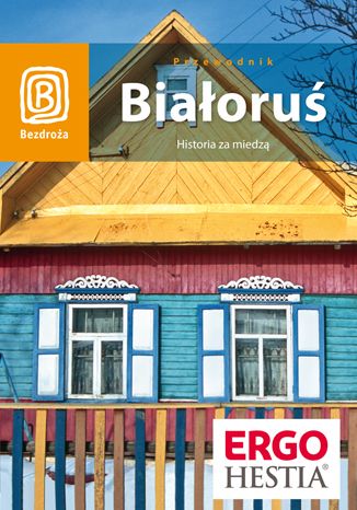 Okładka książki Białoruś. Historia za miedzą. Wydanie 1