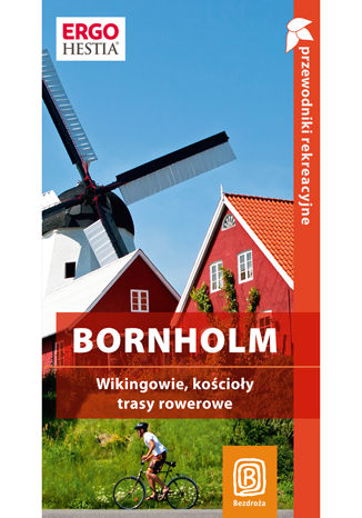 Bornholm. Wikingowie, kościoły, trasy rowerowe. Przewodnik rekreacyjny. Wydanie 1