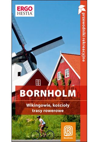 Okładka książki Bornholm. Wikingowie, kościoły, trasy rowerowe. Przewodnik rekreacyjny. Wydanie 1