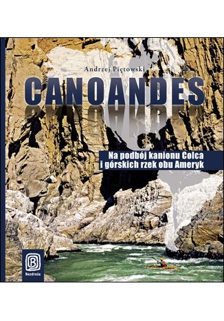 Okładka książki Canoandes. Na podbój kanionu Colca i górskich rzek obu Ameryk