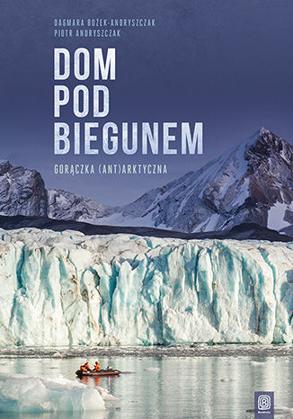 Dom pod biegunem. Gorączka (ant)arktyczna Dagmara Bożek, Piotr Andryszczak - okładka audiobooks CD