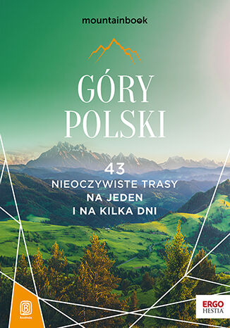 Okładka:Góry Polski. 43 nieoczywiste trasy. Na jeden i na kilka dni. MountainBook. Wydanie 1 