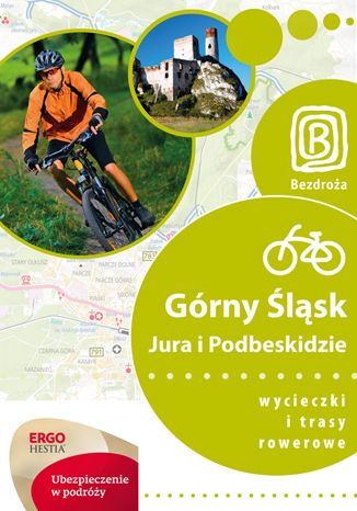 Okładka książki Górny Śląsk, Jura i Podbeskidzie. Wycieczki i trasy rowerowe. Wydanie 1