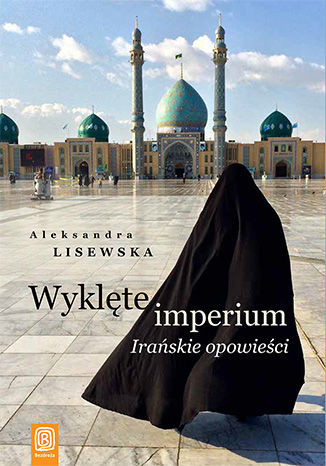 Wyklęte imperium. Irańskie opowieści Aleksandra Lisewska - okładka audiobooks CD