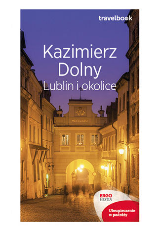 Okładka:Kazimierz Dolny, Lublin i okolice. Travelbook 