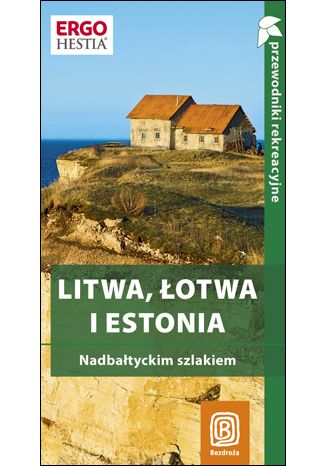 Okładka książki Litwa, Łotwa i Estonia. Nadbałtyckim szlakiem. Przewodnik rekreacyjny. Wydanie 1