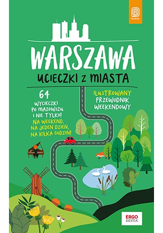Warszawa. Ucieczki z miasta. Przewodnik weekendowy. Wydanie 1