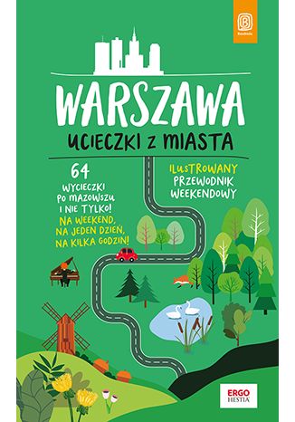 Okładka książki  Warszawa. Ucieczki z miasta. Przewodnik weekendowy. Wydanie 1