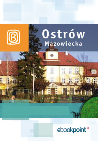 Okładka:Ostrów Mazowiecka i okolice. Miniprzewodnik 