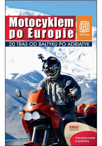 Okładka książki Motocyklem po Europie. 20 tras od Bałtyku po Adriatyk. Wydanie 1
