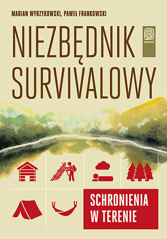 Niezbędnik survivalowy. Schronienia w terenie