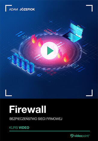 Firewall. Kurs video. Bezpieczeństwo sieci firmowej