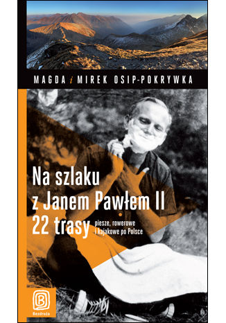 Na szlaku z Janem Pawłem II. 22 trasy piesze, rowerowe i kajakowe po Polsce. Wydanie 1