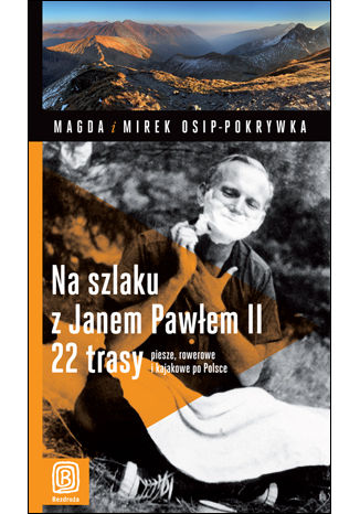 Na szlaku z Janem Pawłem II.  22 trasy piesze, rowerowe i kajakowe po Polsce. Wydanie 1 Magda i Mirek Osip-Pokrywka - okładka książki