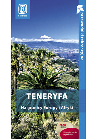 Teneryfa. Na granicy Europy i Afryki. Przewodnik rekreacyjny. Wydanie 1