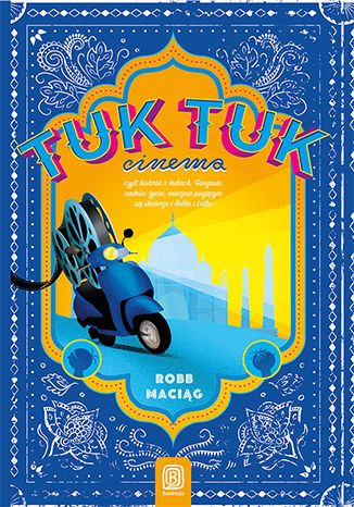 Okładka książki/ebooka TukTukCinema. Czyli rzecz o Indiach, Gangesie, radości życia, wiecznie psującym się skuterze i Bolku i Lolku