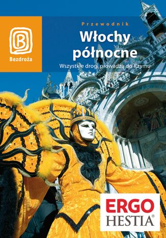 Okładka książki/ebooka Włochy północne. Wszystkie drogi prowadzą do Rzymu. Wydanie 4