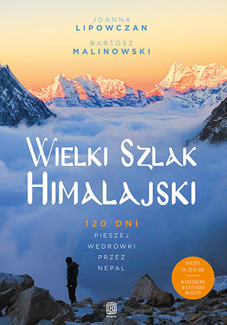 Wielki Szlak Himalajski. 120 dni pieszej wędrówki przez Nepal Joanna Lipowczan, Bartosz Malinowski - okładka książki