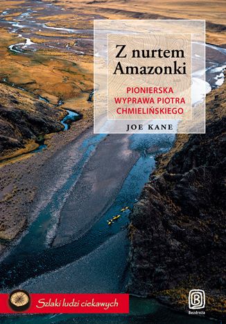Z nurtem Amazonki. Pionierska wyprawa Piotra Chmielińskiego Joe Kane - okładka audiobooks CD
