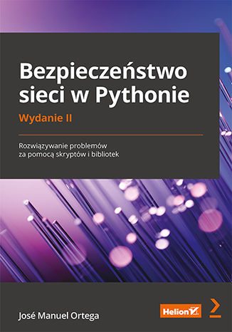Okładka książki Bezpieczeństwo sieci w Pythonie. Rozwiązywanie problemów za pomocą skryptów i bibliotek. Wydanie II