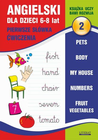 Okładka książki/ebooka Angielski dla dzieci 2. Pierwsze słówka. Ćwiczenia. 6-8 lat. Pets. Body. My house. Numbers. Fruit. Vegetables