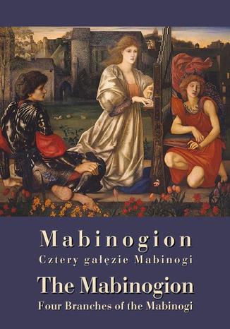Okładka książki/ebooka Mabinogion Cztery gałęzie. The Mabinogion Four Branches of the Mabinogi