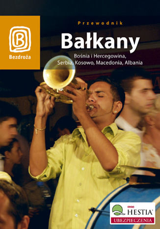 Bałkany. Bośnia i Hercegowina, Serbia, Kosowo, Macedonia, Albania. Wydanie 3