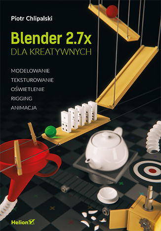 Blender dla kreatywnych. Modelowanie, teksturowanie, oświetlenie, rigging, animacja Piotr Chlipalski - okładka audiobooka MP3