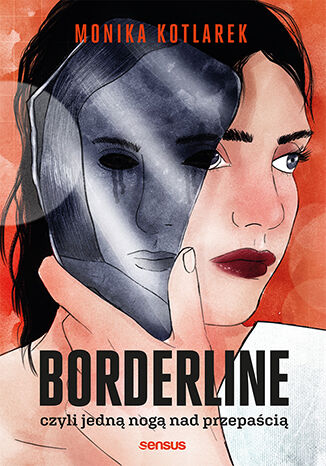 Borderline, czyli jedną nogą nad przepaścią  Monika Kotlarek - okładka książki