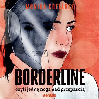 Borderline, czyli jedną nogą nad przepaścią  Monika Kotlarek - okładka audiobooka MP3