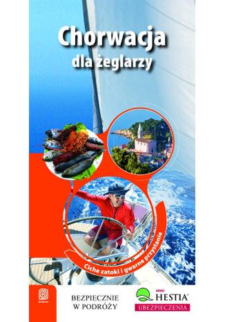 Chorwacja dla żeglarzy. Ciche zatoki i gwarne przystanie