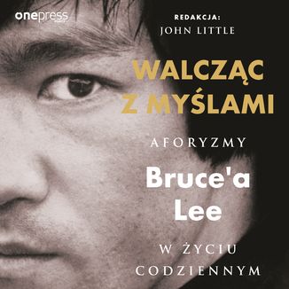 Walcząc z myślami. Aforyzmy Bruce'a Lee w życiu codziennym Bruce Lee, John Little (Editor) - okładka audiobooka MP3